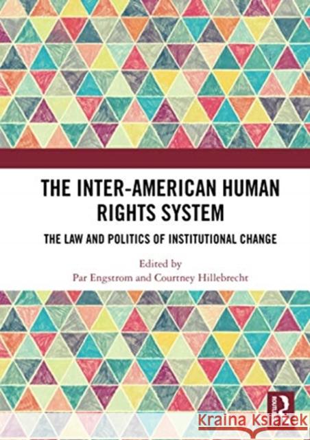 The Inter-American Human Rights System: The Law and Politics of Institutional Change Par Engstrom Courtney Hillebrecht 9780367730864