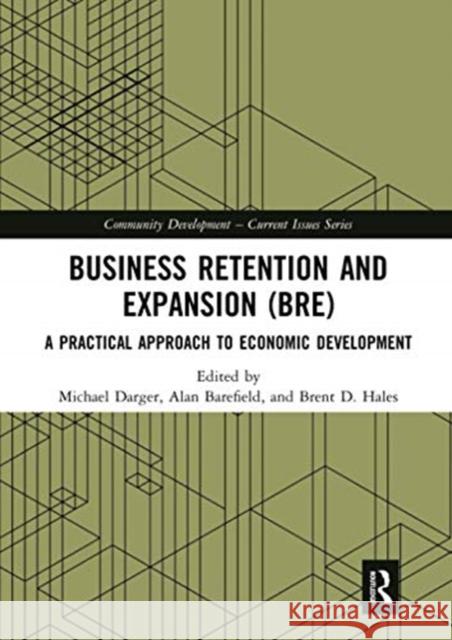 Business Retention and Expansion (Bre): A Practical Approach to Economic Development Michael Darger Alan Barefield Brent D. Hales 9780367730871 Routledge