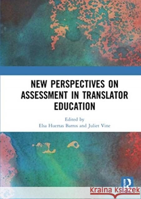 New Perspectives on Assessment in Translator Education Elsa Huerta Juliet Vine 9780367730901
