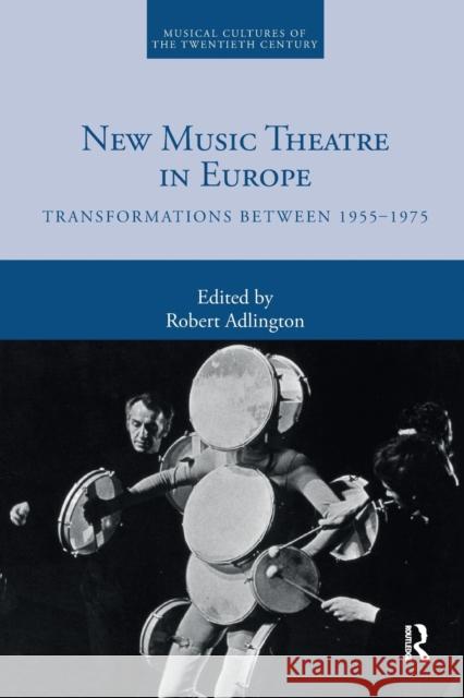 New Music Theatre in Europe: Transformations between 1955-1975 Adlington, Robert 9780367730949 Routledge