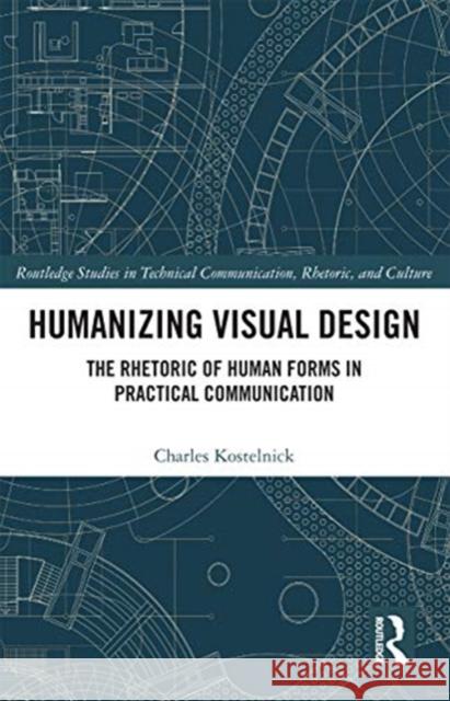 Humanizing Visual Design: The Rhetoric of Human Forms in Practical Communication Charles Kostelnick 9780367730963 Routledge