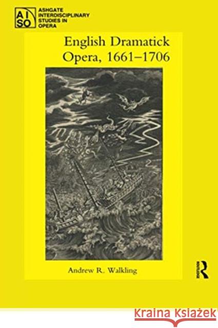 English Dramatick Opera, 1661-1706 Andrew R. Walkling 9780367731076 Routledge