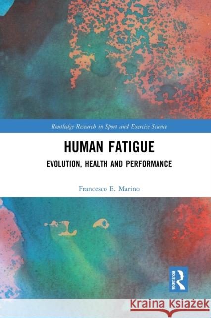 Human Fatigue: Evolution, Health and Performance Francesco Marino 9780367731120 Routledge