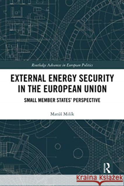 External Energy Security in the European Union: Small Member States' Perspective Mis 9780367731342 Routledge