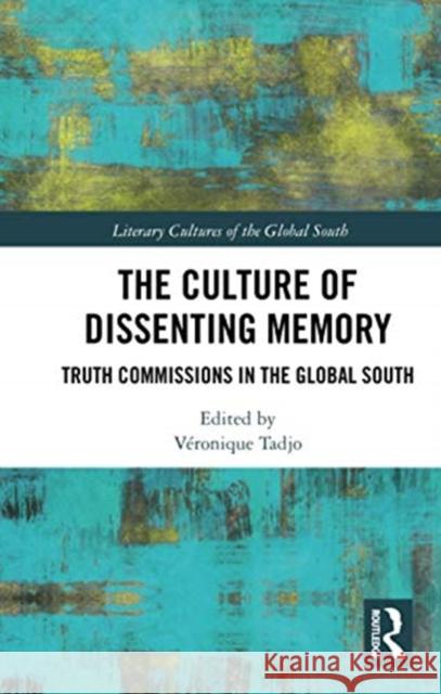 The Culture of Dissenting Memory: Truth Commissions in the Global South V Tadjo 9780367731359 Routledge Chapman & Hall