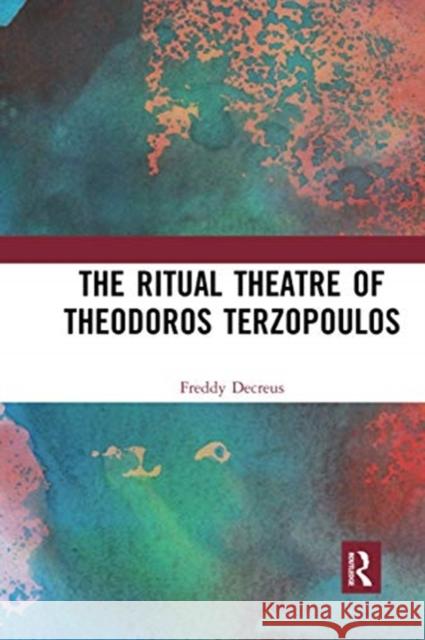 The Ritual Theatre of Theodoros Terzopoulos Freddy Decreus 9780367731519 Routledge