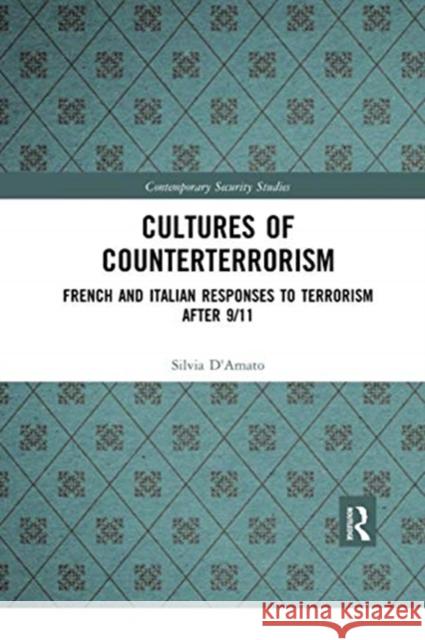Cultures of Counterterrorism: French and Italian Responses to Terrorism After 9/11 Silvia D'Amato 9780367731632 Routledge