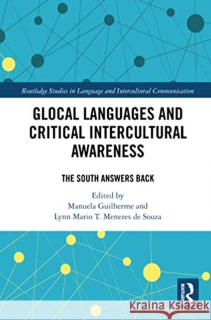Glocal Languages and Critical Intercultural Awareness: The South Answers Back Manuela Guilherme Lynn Mario T. Meneze 9780367731809