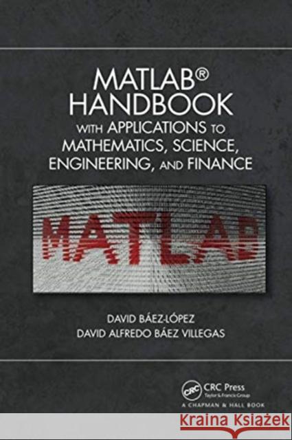 Matlab(r) Handbook with Applications to Mathematics, Science, Engineering, and Finance David Baez-Lopez, Jose Miguel 9780367732035 CRC Press