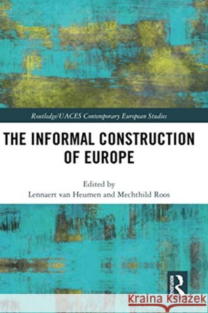 The Informal Construction of Europe Lennaert Va Mechthild Roos 9780367732042 Routledge