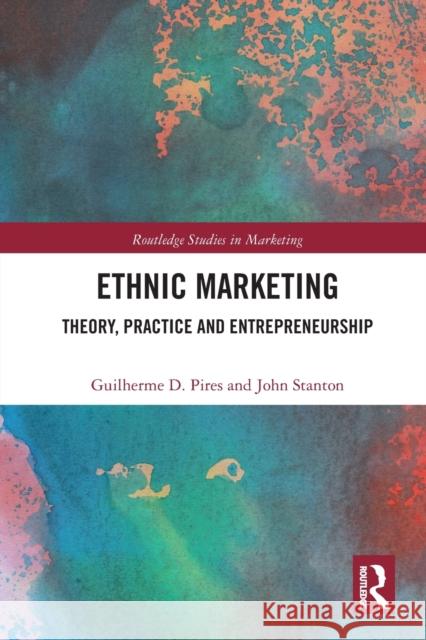 Ethnic Marketing: Theory, Practice and Entrepreneurship Guilherme Pires John Stanton 9780367732172 Routledge