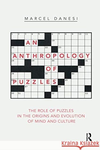 An Anthropology of Puzzles: The Role of Puzzles in the Origins and Evolution of Mind and Culture Marcel Danesi 9780367732264