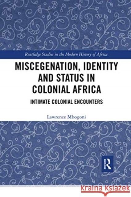 Miscegenation, Identity and Status in Colonial Africa: Intimate Colonial Encounters Lawrence Mbogoni 9780367732417 Routledge