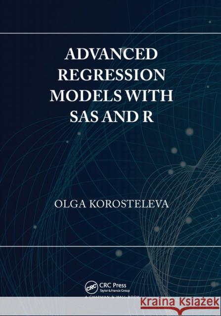 Advanced Regression Models with SAS and R Olga Korosteleva 9780367732424 CRC Press