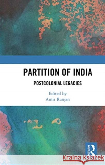 Partition of India: Postcolonial Legacies Amit Ranjan 9780367732509 Routledge Chapman & Hall