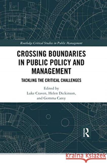 Crossing Boundaries in Public Policy and Management: Tackling the Critical Challenges Luke Craven Helen Dickinson Gemma Carey 9780367732578 Routledge