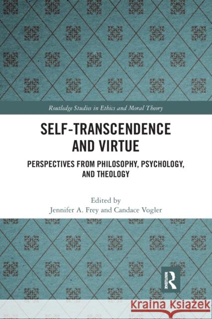 Self-Transcendence and Virtue: Perspectives from Philosophy, Psychology, and Theology Jennifer A. Frey Candace Vogler 9780367732653 Routledge