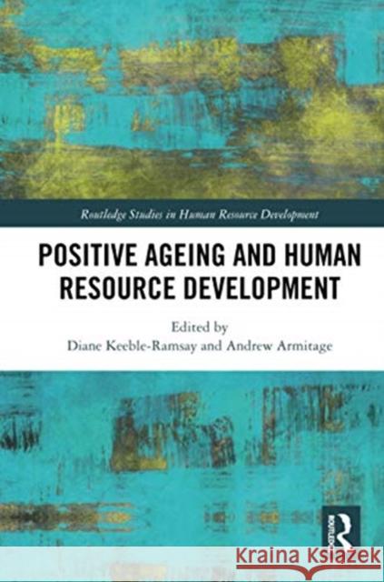 Positive Ageing and Human Resource Development Diane Keeble-Ramsay Andrew Armitage 9780367732660 Routledge
