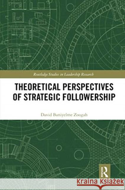 Theoretical Perspectives of Strategic Followership David Zoogah 9780367732813 Routledge