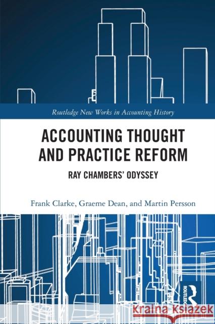 Accounting Thought and Practice Reform: Ray Chambers' Odyssey Frank Clarke Graeme William Dean Martin Persson 9780367733070