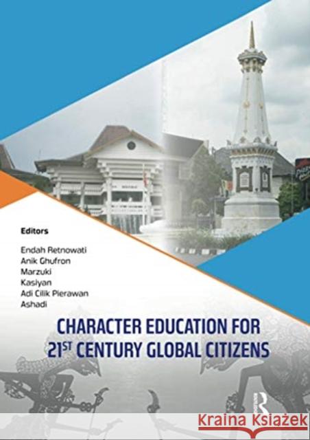 Character Education for 21st Century Global Citizens: Proceedings of the 2nd International Conference on Teacher Education and Professional Developmen Endah Retnowati Anik Ghufron Marzuki 9780367733209