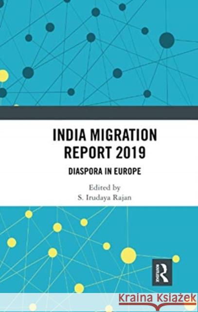 India Migration Report 2019: Diaspora in Europe S. Irudaya Rajan 9780367733216 Routledge Chapman & Hall
