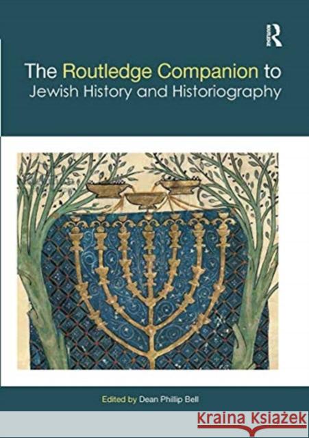 The Routledge Companion to Jewish History and Historiography Dean Phillip Bell 9780367733285