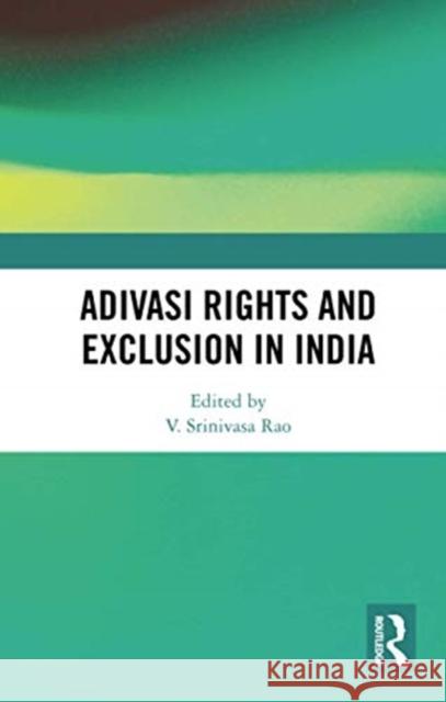 Adivasi Rights and Exclusion in India V. Srinivasa Rao 9780367733421 Routledge Chapman & Hall