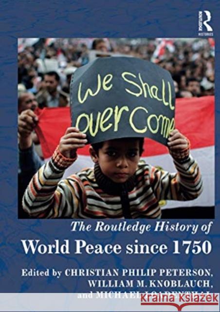 The Routledge History of World Peace Since 1750 Christian Philip Peterson William M. Knoblauch Michael Loadenthal 9780367733599