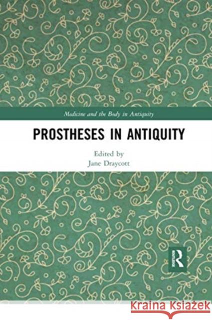 Prostheses in Antiquity Jane Draycott 9780367733605