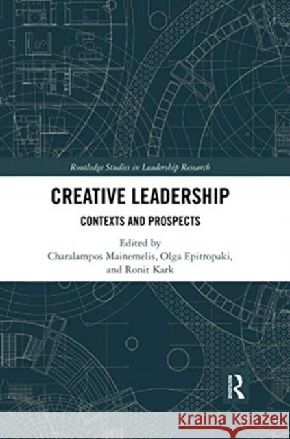 Creative Leadership: Contexts and Prospects Charalampos Mainemelis Olga Epitropaki Ronit Kark 9780367733636 Routledge