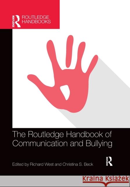 The Routledge Handbook of Communication and Bullying Richard West Christina S. Beck 9780367733674 Routledge