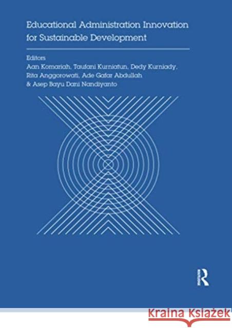 Educational Administration Innovation for Sustainable Development: Proceedings of the International Conference on Research of Educational Administrati Aan Komariah Taufani Kurniatun Dedy Kurniady 9780367733780 CRC Press