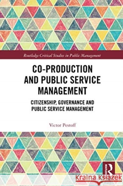 Co-Production and Public Service Management: Citizenship, Governance and Public Service Management Pestoff, Victor 9780367733803 Routledge