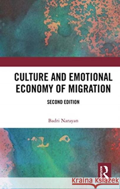 Culture and Emotional Economy of Migration Badri Narayan 9780367733810 Routledge Chapman & Hall