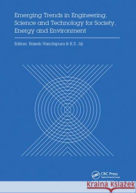 Emerging Trends in Engineering, Science and Technology for Society, Energy and Environment: Proceedings of the International Conference in Emerging Tr Rajesh Vanchipura K. S. Jiji 9780367733896