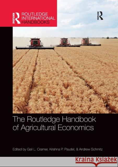The Routledge Handbook of Agricultural Economics Gail Cramer Krishna Paudel Andrew Schmitz 9780367734015