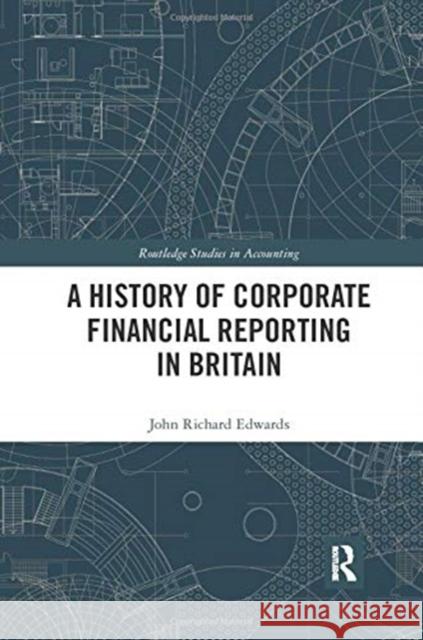 A History of Corporate Financial Reporting in Britain John Richard Edwards 9780367734046