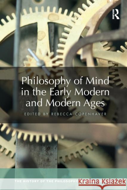 Philosophy of Mind in the Early Modern and Modern Ages: The History of the Philosophy of Mind, Volume 4 Rebecca Copenhaver 9780367734114