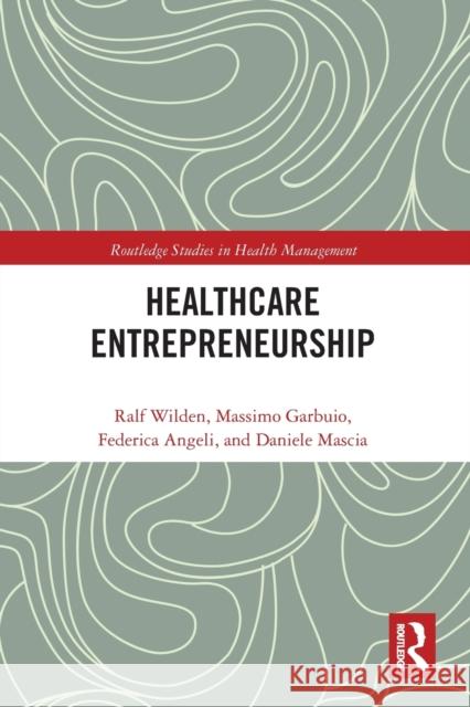 Entrepreneurship in Healthcare Ralf Wilden Massimo Garbuio Federica Angeli 9780367734176 Routledge