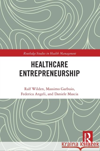 Entrepreneurship in Healthcare Ralf Wilden Massimo Garbuio Federica Angeli 9780367734176