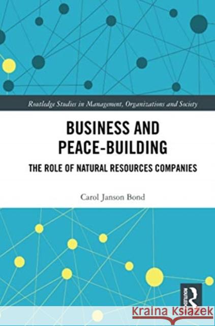 Business and Peace-Building: The Role of Natural Resources Companies Carol Bond 9780367734183 Routledge
