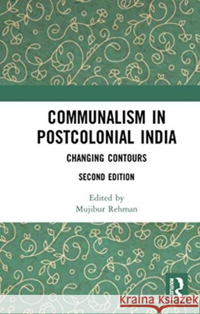 Communalism in Postcolonial India: Changing Contours Mujibur Rehman 9780367734206 Routledge Chapman & Hall
