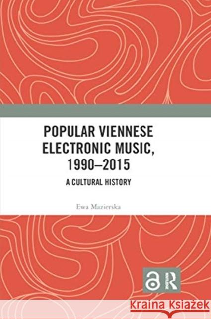 Popular Viennese Electronic Music, 1990-2015: A Cultural History Ewa Mazierska 9780367734220 Routledge