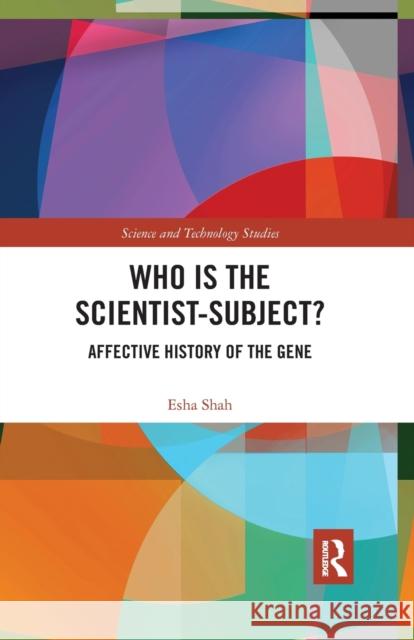 Who is the Scientist-Subject?: Affective History of the Gene Shah, Esha 9780367734435 Routledge Chapman & Hall