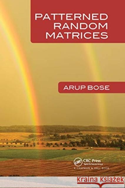 Patterned Random Matrices Arup Bose 9780367734466 CRC Press