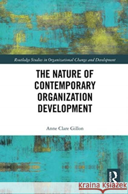 The Nature of Contemporary Organization Development Anne Clare Gillon 9780367734480 Routledge