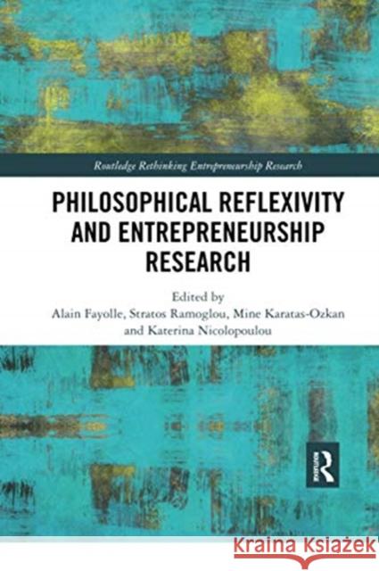 Philosophical Reflexivity and Entrepreneurship Research Alain Fayolle Stratos Ramoglou Mine Karatas-Ozkan 9780367734558