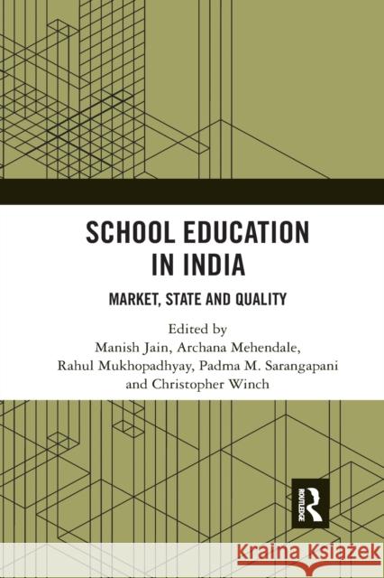 School Education in India: Market, State and Quality Manish Jain Archana Mehendale Rahul Mukhopadhyay 9780367734626 Routledge Chapman & Hall