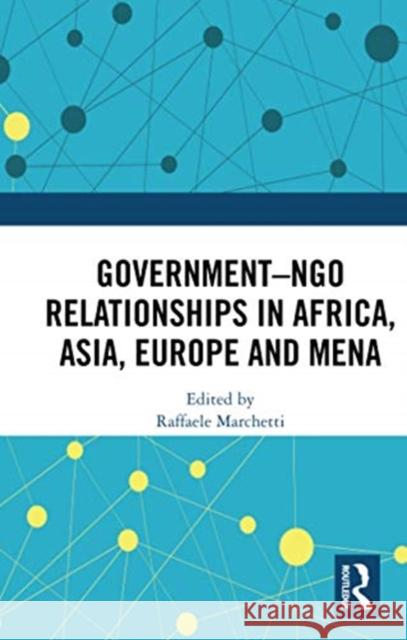 Government-Ngo Relationships in Africa, Asia, Europe and Mena Raffaele Marchetti 9780367734633 Routledge Chapman & Hall